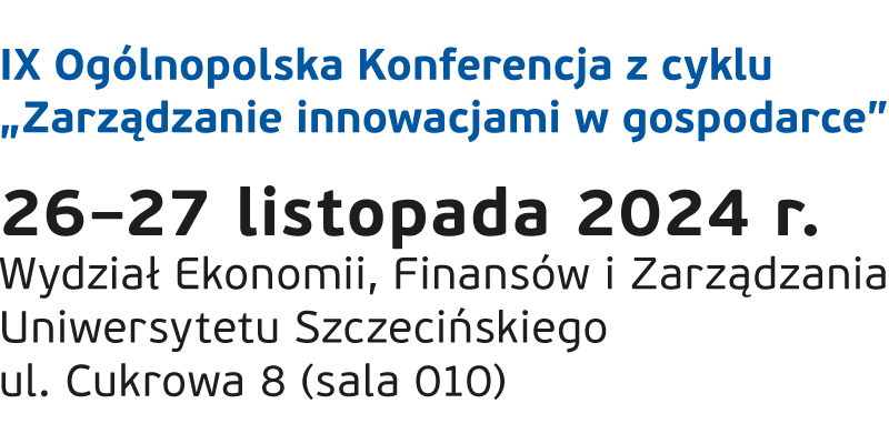 V Ogólnopolska Konferencja z Cyklu „Zarządzanie informacjami w gospodarce”, 26–27 listopada 2019 r., Wydział Ekonomii, Finansów i Zarządzania Uniwersytetu Szczecińskiego, ul Adama Mickiewicza 64, Szczecin